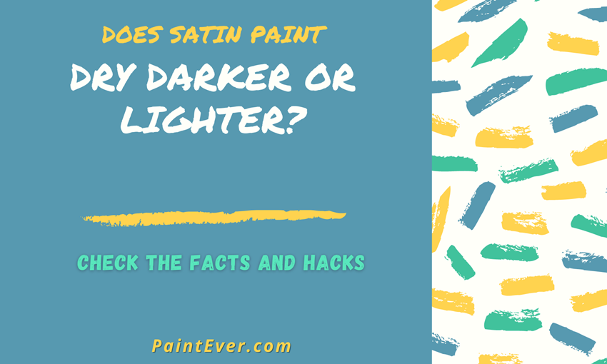 Does Satin Paint Dry Darker Or Lighter
