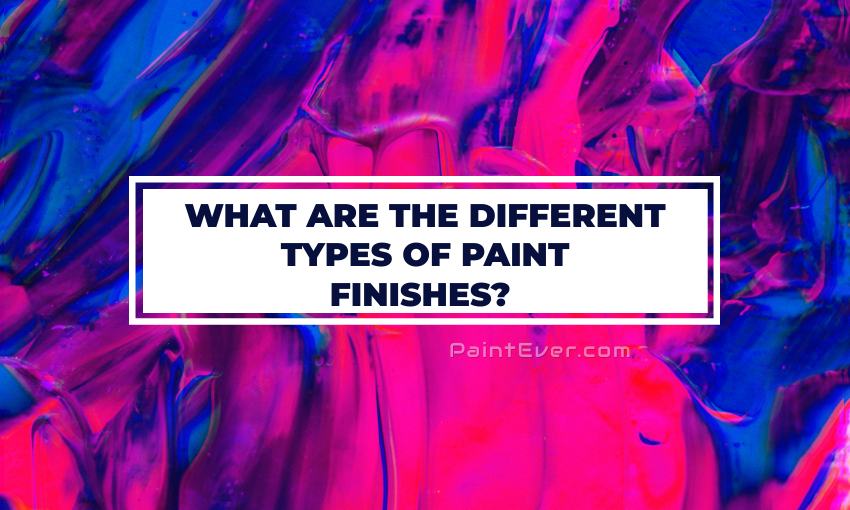 What Are The Different Types Of Paint Finishes