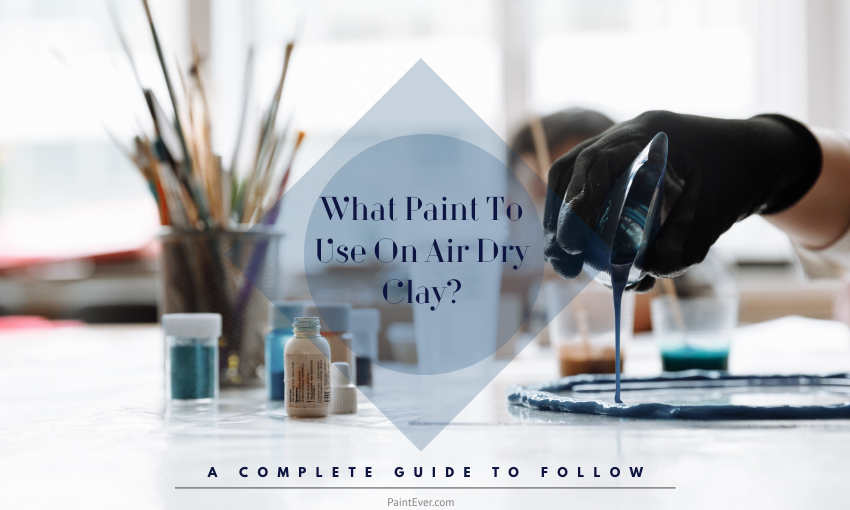 What Paint To Use On Air Dry Clay